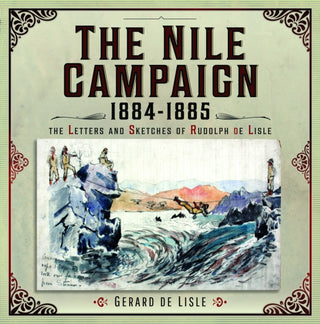 Cover image for 9781399058360 - The Nile Campaign, 1884-1885