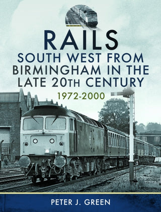 Cover image for 9781399058889 - Rails South West From Birmingham in the Late 20th Century, 1972-2000