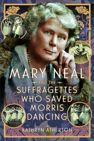 Cover image for 9781399061513 - Mary Neal and the Suffragettes Who Saved Morris Dancing
