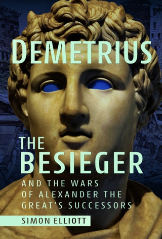 Cover image for 9781399069885 - Demetrius the Besieger and the Wars of Alexander the Great's Successors