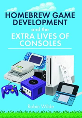 Cover image for 9781399072649 - Homebrew Game Development and The Extra Lives of Consoles