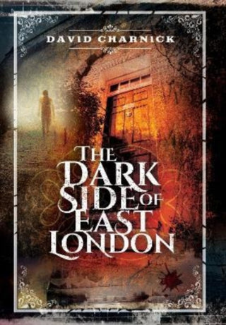 Cover image for 9781399075121 - The Dark Side of East London