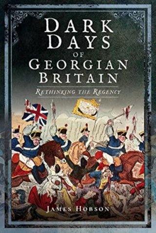 Cover image for 9781399077439 - Dark Days of Georgian Britain