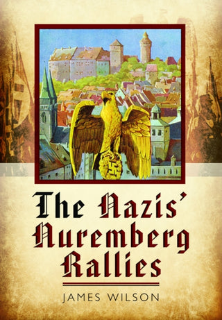 Cover image for 9781399077880 - The Nazis' Nuremberg Rallies