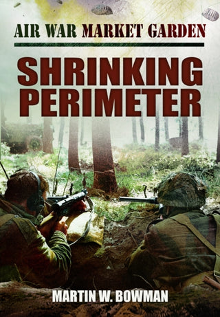 Cover image for 9781399078160 - Air War Market Garden - Shrinking Perimeter