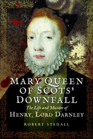 Cover image for 9781399078351 - Mary Queen of Scots’ Downfall