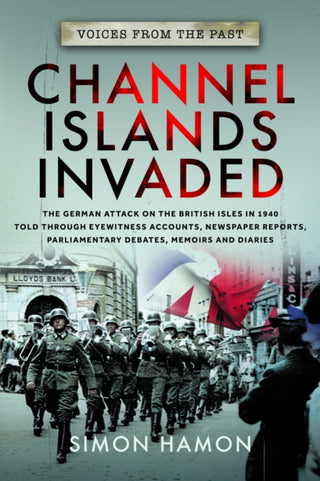 Cover image for 9781399078825 - Voices from the Past: Channel Islands Invaded