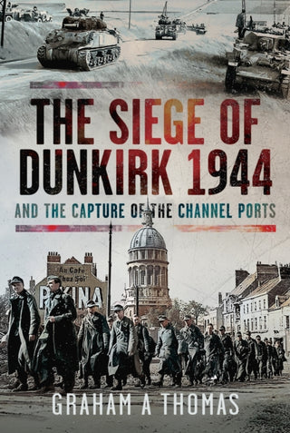 Cover image for 9781399080606 - The Siege of Dunkirk, 1944