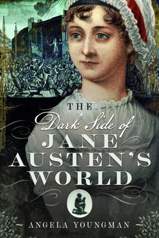Cover image for 9781399080842 - The Dark Side of Jane Austen's World