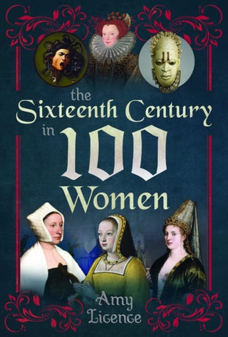 Cover image for 9781399083829 - The Sixteenth Century in 100 Women