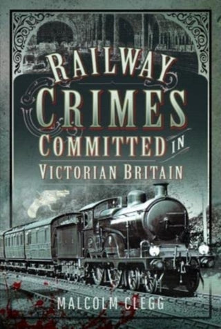 Cover image for 9781399085816 - Railway Crimes Committed in Victorian Britain