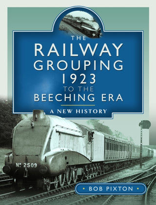Cover image for 9781399088282 - The Railway Grouping 1923 to the Beeching Era