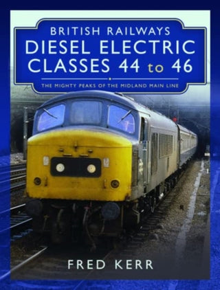 Cover image for 9781399089944 - British Railways Diesel Electric Classes 44 to 46