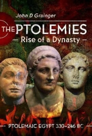 Cover image for 9781399090223 - The Ptolemies, Rise of a Dynasty