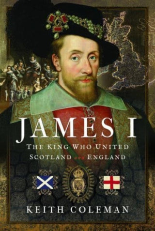 Cover image for 9781399093590 - James I , The King Who United Scotland and England