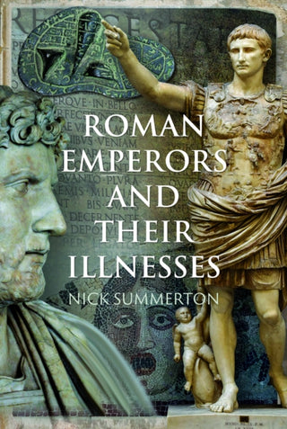 Cover image for 9781399094177 - Roman Emperors and their Illnesses