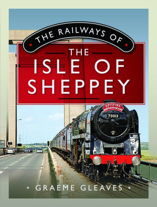 Cover image for 9781399095099 - The Railways of the Isle of Sheppey