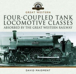 Cover image for 9781399095433 - Four-coupled Tank Locomotive Classes Absorbed by the Great Western Railway