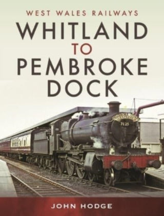 Cover image for 9781399095723 - Whitland to Pembroke Dock