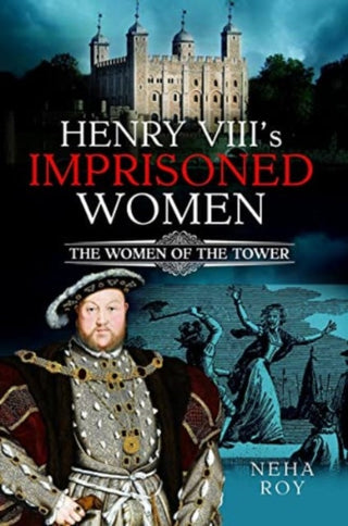 Cover image for 9781399095761 - Henry VIII's Imprisoned Women