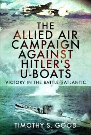 Cover image for 9781399096492 - The Allied Air Campaign Against Hitler's U-boats