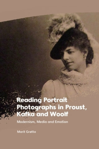 Cover image for 9781399526999 - Reading Portrait Photographs in Proust, Kafka and Woolf