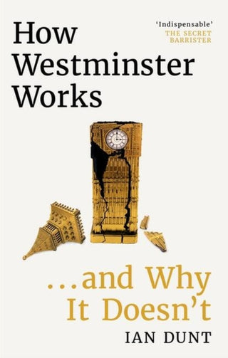 Cover image for 9781399602730 - How Westminster Works . . . and Why It Doesn't