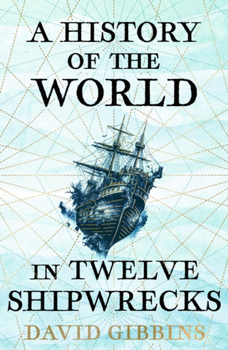 Cover image for 9781399603508 - A History of the World in Twelve Shipwrecks