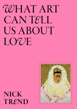 Cover image for 9781399620963 - What Art Can Tell Us About Love