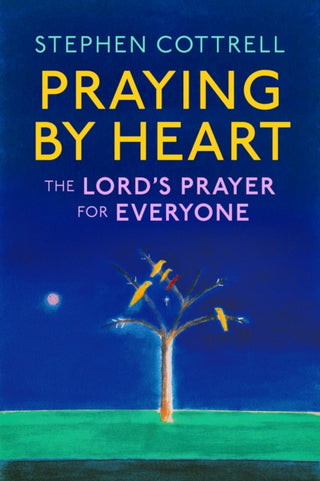 Cover image for 9781399805308 - Praying by Heart: The Lord's Prayer for Everyone