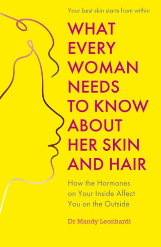 Cover image for 9781399814614 - What Every Woman Needs to Know About Her Skin and Hair