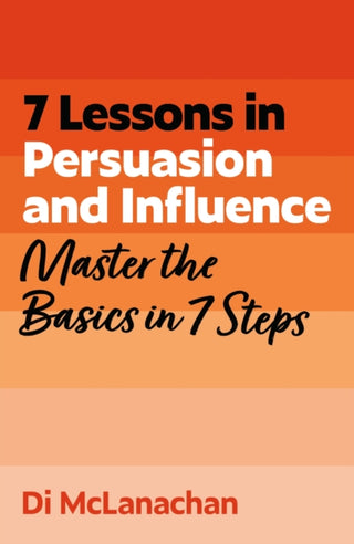 Cover image for 9781399830553 - 7 Lessons in Persuasion and Influence