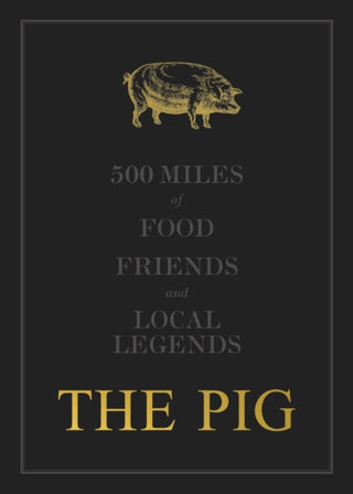 Cover image for 9781399907422 - The THE PIG: 500 Miles of Food, Friends and Local Legends