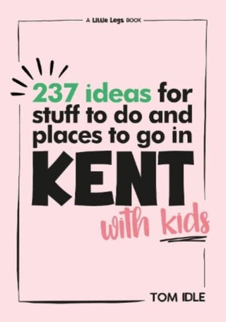 Cover image for 9781399938334 - 237 Ideas For Stuff To Do And Places To Go In Kent With Kids
