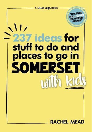 Cover image for 9781399981743 - 237 Ideas for Stuff to Do and Places to Go in Somerset with Kids