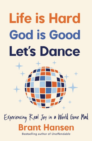 Cover image for 9781400334056 - Life Is Hard. God Is Good. Let's Dance.