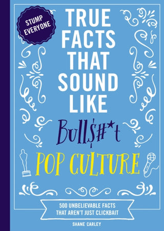 Cover image for 9781400341450 - True Facts That Sound Like Bull$#*t: Pop Culture