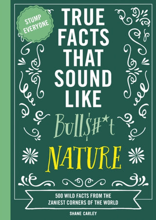 Cover image for 9781400341474 - True Facts That Sound Like Bull$#*t: Nature