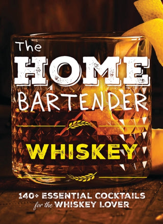 Cover image for 9781400346110 - The Home Bartender: Whiskey