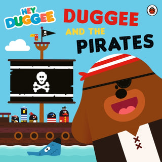 Cover image for 9781405953757 - Hey Duggee: Duggee and the Pirates