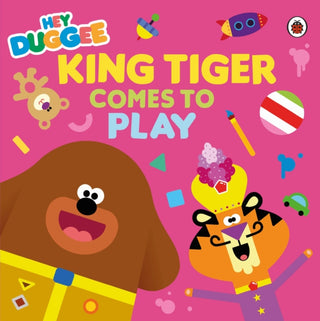 Cover image for 9781405957281 - Hey Duggee: King Tiger Comes to Play