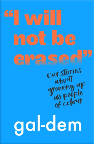 Cover image for 9781406386370 - "I Will Not Be Erased": Our stories about growing up as people of colour
