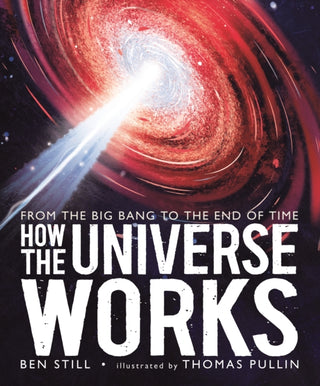 Cover image for 9781406387599 - How the Universe Works: From the Big Bang to the End of Time