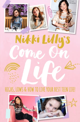 Cover image for 9781406392821 - Nikki Lilly's Come on Life: Highs, Lows and How to Live Your Best Teen Life
