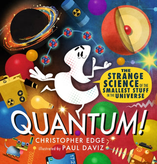 Cover image for 9781406398601 - Quantum! The Strange Science of the Smallest Stuff in the Universe