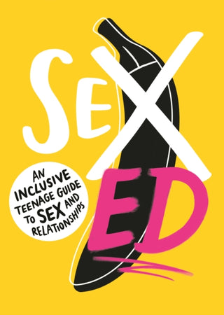 Cover image for 9781406399080 - Sex Ed: An Inclusive Teenage Guide to Sex and Relationships