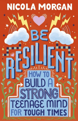 Cover image for 9781406399257 - Be Resilient: How to Build a Strong Teenage Mind for Tough Times