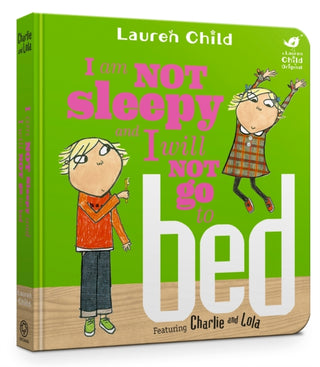 Cover image for 9781408351543 - Charlie and Lola: I Am Not Sleepy and I Will Not Go to Bed