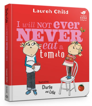 Cover image for 9781408353301 - Charlie and Lola: I Will Not Ever Never Eat A Tomato Board Book