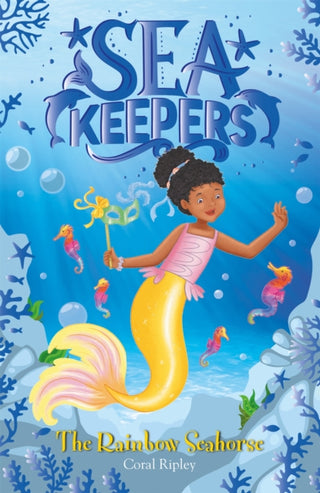 Cover image for 9781408363669 - Sea Keepers: The Rainbow Seahorse
